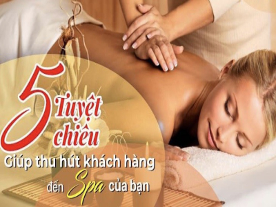 5 TUYỆT CHIÊU GIÚP THU HÚT KHÁCH HÀNG ĐẾN SPA CỦA BẠN